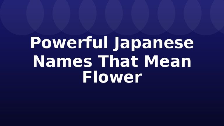 Powerful Japanese Names That Mean Flower