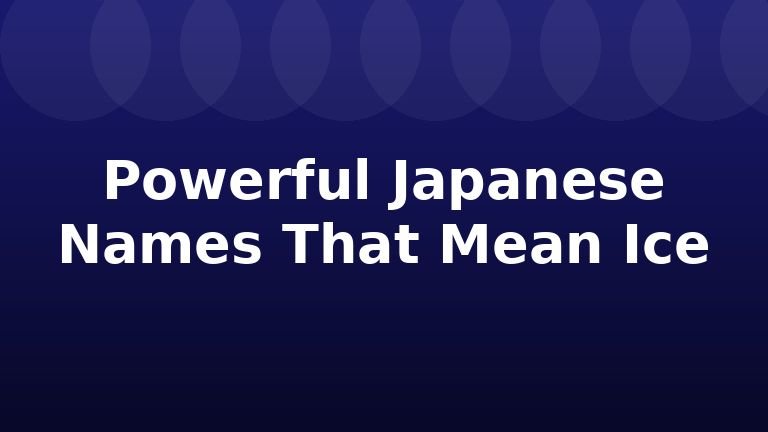 Powerful Japanese Names That Mean Ice