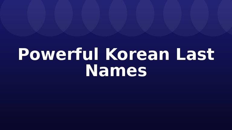 Powerful Korean Last Names