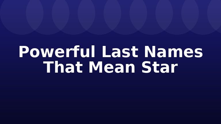 Powerful Last Names That Mean Star