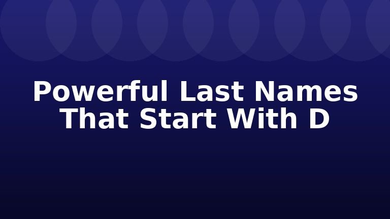 Powerful Last Names That Start With D