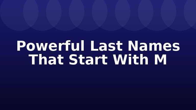 Powerful Last Names That Start With M