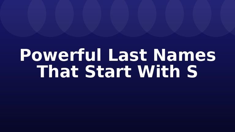 Powerful Last Names That Start With S
