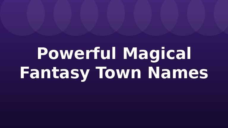 Powerful Magical Fantasy Town Names