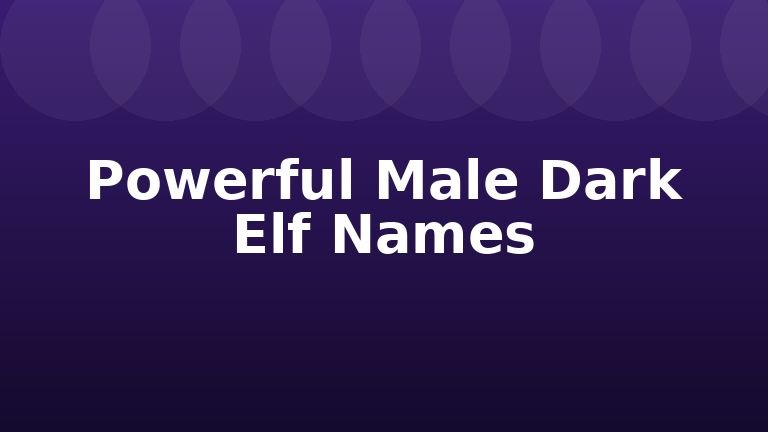 Powerful Male Dark Elf Names
