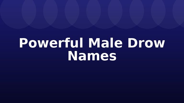 Powerful Male Drow Names