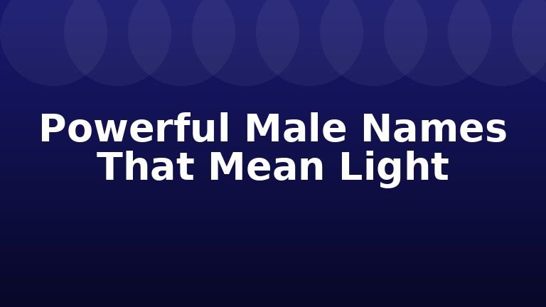 Powerful Male Names That Mean Light