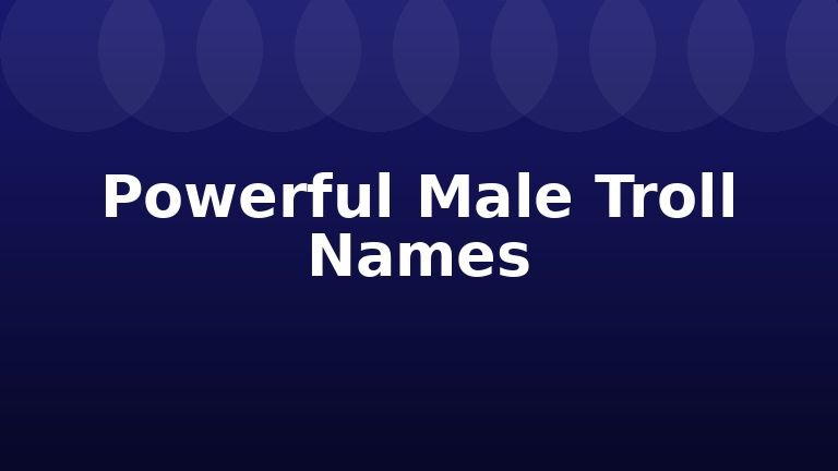 Powerful Male Troll Names