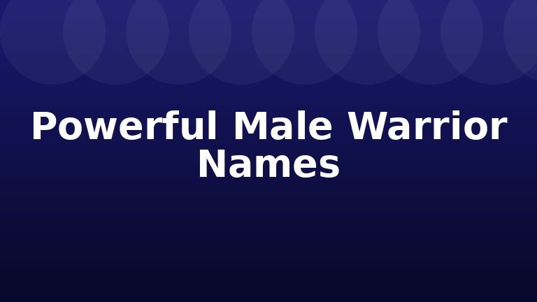 Powerful Male Warrior Names