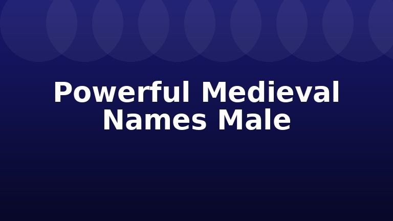 Powerful Medieval Names Male