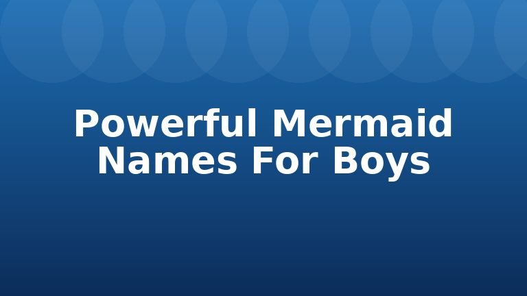 Powerful Mermaid Names For Boys