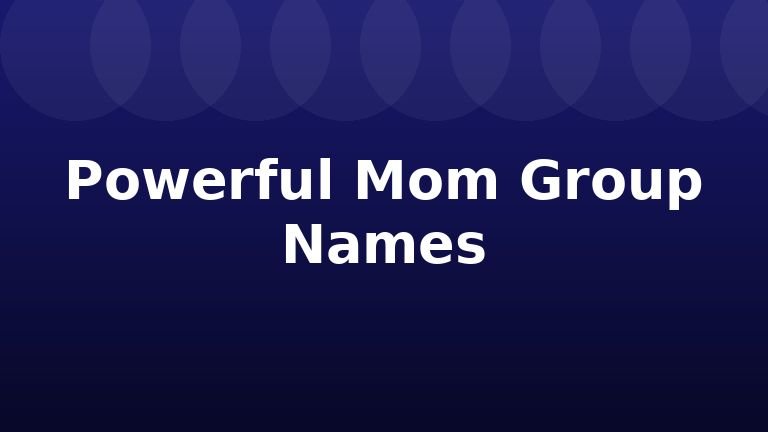 Powerful Mom Group Names