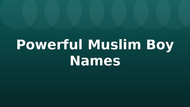 Powerful Muslim Boy Names