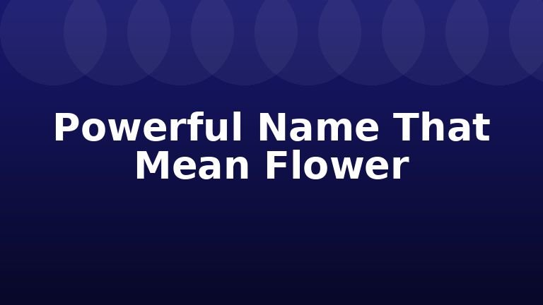 Powerful Name That Mean Flower