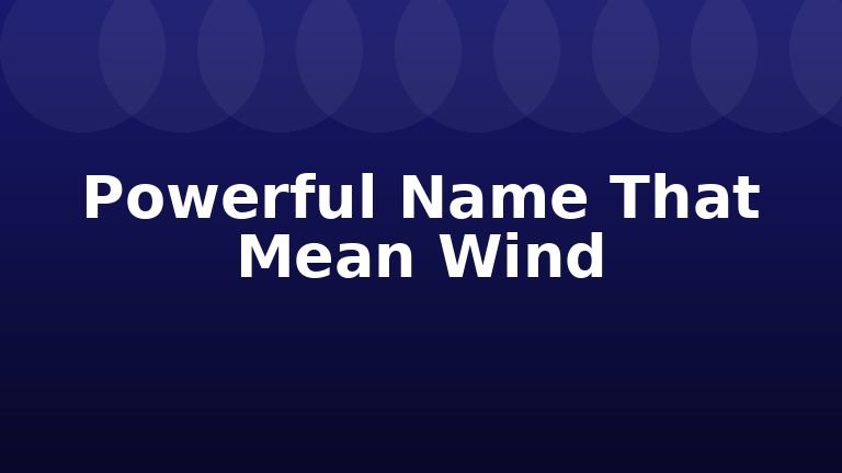 Powerful Name That Mean Wind