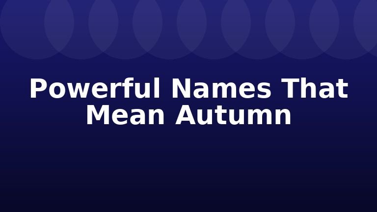 Powerful Names That Mean Autumn