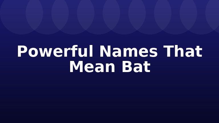 Powerful Names That Mean Bat