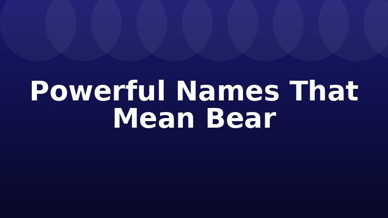 Powerful Names That Mean Bear