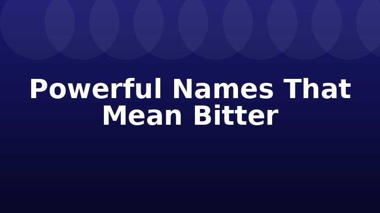 Powerful Names That Mean Bitter