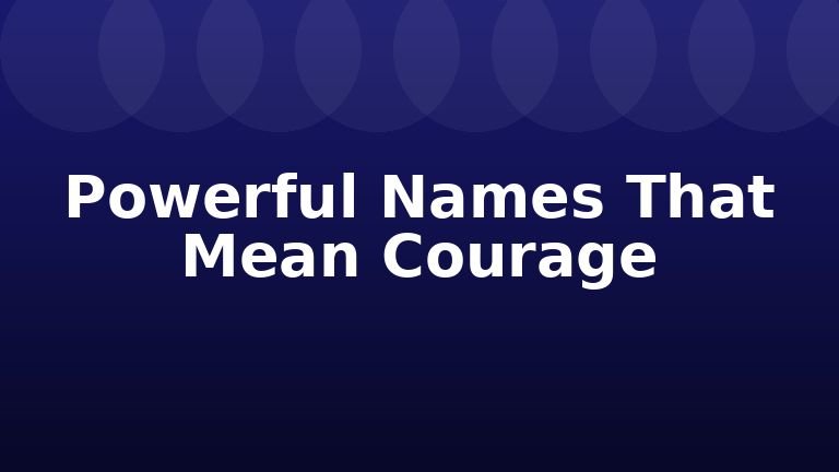 Powerful Names That Mean Courage