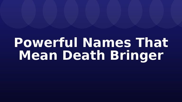 Powerful Names That Mean Death Bringer