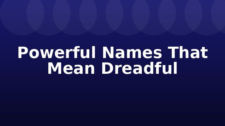 Powerful Names That Mean Dreadful