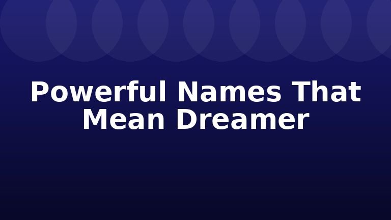 Powerful Names That Mean Dreamer