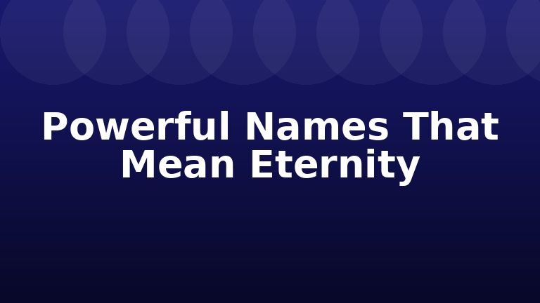 Powerful Names That Mean Eternity