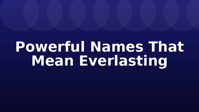 Powerful Names That Mean Everlasting