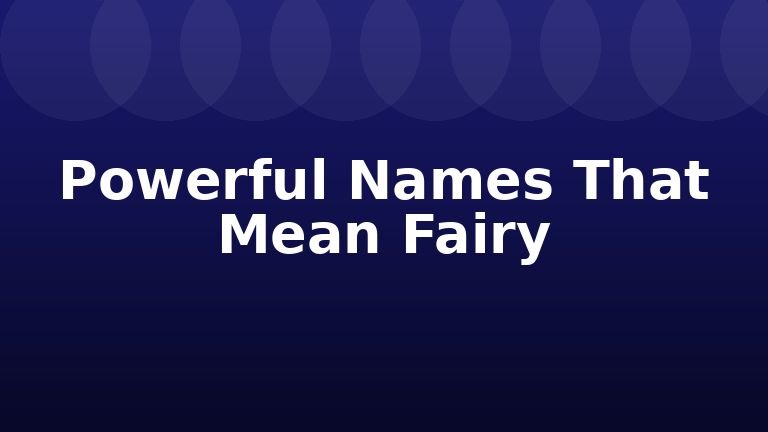 Powerful Names That Mean Fairy