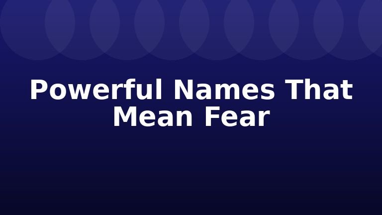 Powerful Names That Mean Fear