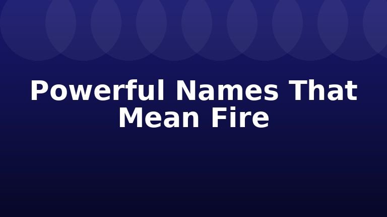 Powerful Names That Mean Fire