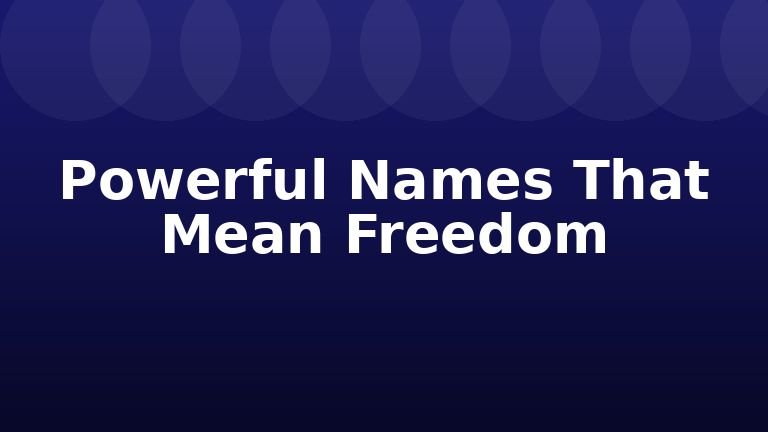 Powerful Names That Mean Freedom