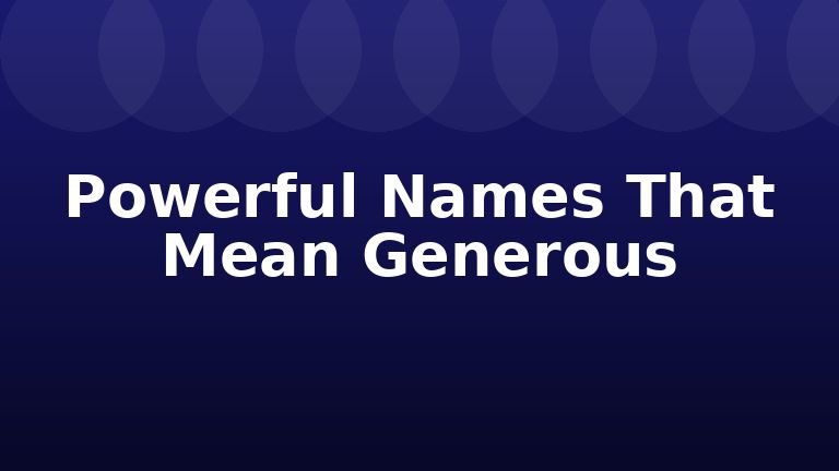 Powerful Names That Mean Generous