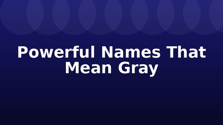 Powerful Names That Mean Gray