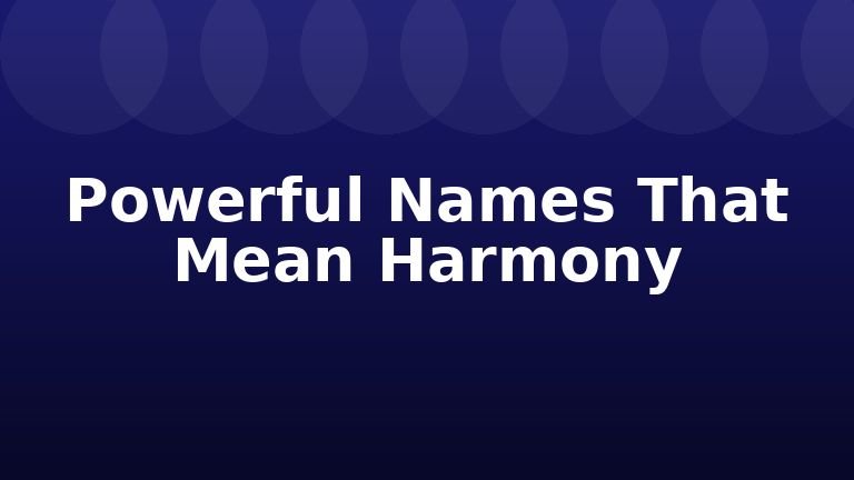 Powerful Names That Mean Harmony