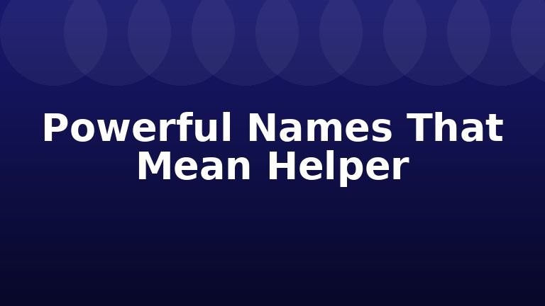 Powerful Names That Mean Helper