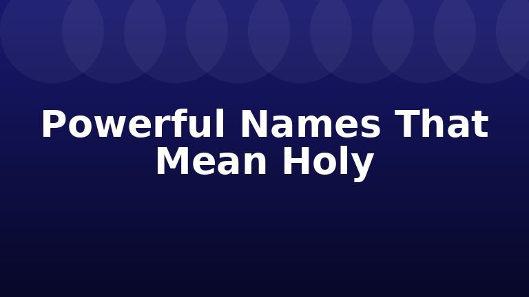 Powerful Names That Mean Holy