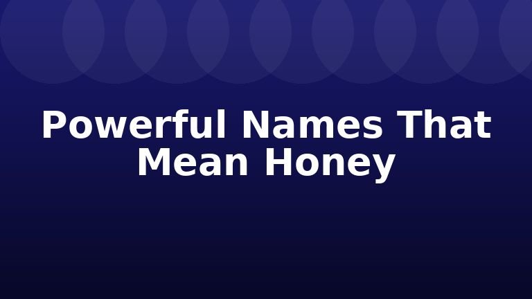 Powerful Names That Mean Honey