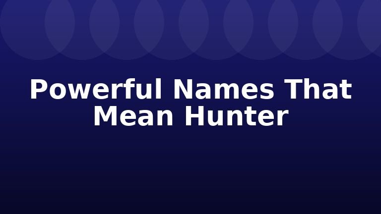 Powerful Names That Mean Hunter
