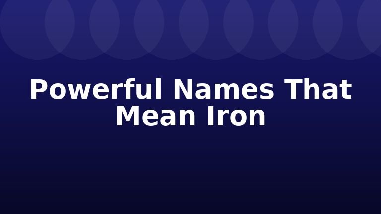 Powerful Names That Mean Iron