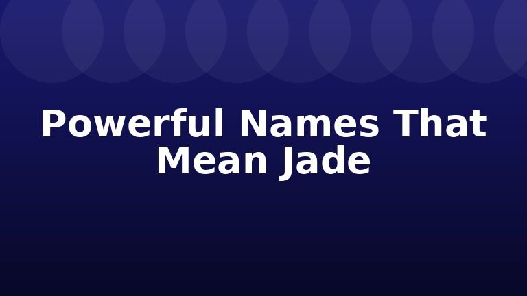 Powerful Names That Mean Jade