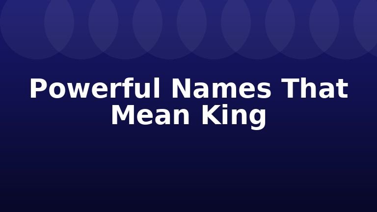 Powerful Names That Mean King