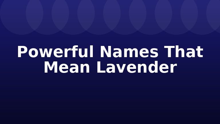 Powerful Names That Mean Lavender
