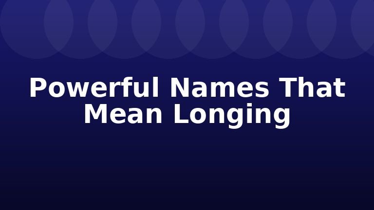 Powerful Names That Mean Longing