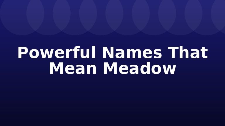 Powerful Names That Mean Meadow