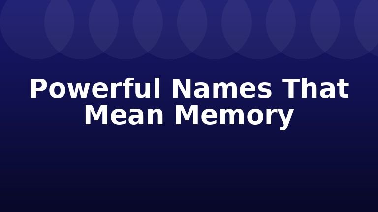 Powerful Names That Mean Memory