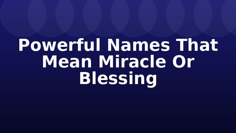 Powerful Names That Mean Miracle Or Blessing