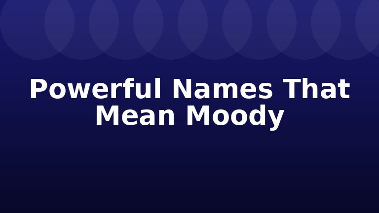 Powerful Names That Mean Moody