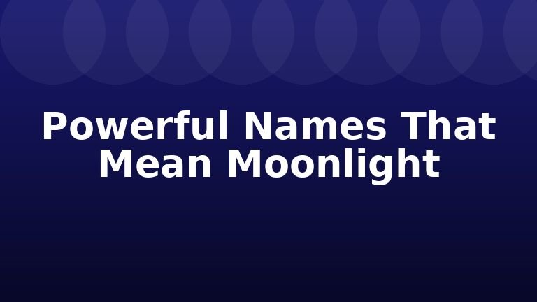 Powerful Names That Mean Moonlight